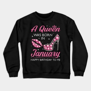 A Queen Was Born In January Happy Birthday To Me Nana Mommy Aunt Sister Cousin Wife Daughter Crewneck Sweatshirt